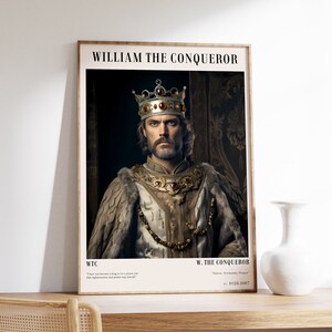 May include: A digital art print featuring a portrait of William the Conqueror, the first Norman King of England. The print is in a minimalist style with a white background and black text. The text includes the quote "I have become a king to be a tyrant, but that righteousness and justice may prevail." and the title "W. The Conqueror." The print also includes the dates "c. 1028-1087".