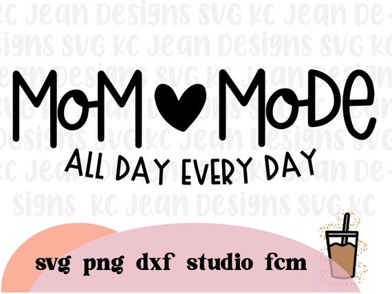 Download Mom Mode All Day Every Day Svg Self Gift Svg Mom Mode Etsy