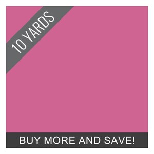 May include: A solid pink fabric with the text "10 YARDS" in white on a gray diagonal banner. The bottom of the image has a gray banner with the text "BUY MORE AND SAVE!"
