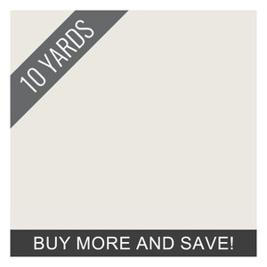 May include: Cream-colored fabric with the text "10 YARDS" in white on a gray diagonal banner. Below, a dark gray banner reads "BUY MORE AND SAVE!"