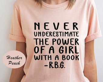 Feminist shirt, Never Underestimate The Power Of A Girl With A Book, Ruth Bader Shirt, Girl Power Shirt, Birthday Gift, Womens Day Shirt