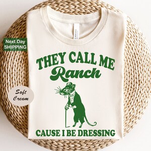 They Call me Ranch Cause i be Dressing, Funny Shirts, Sarcastic Shirts, Joke Shirts, Meme Shirts, Funny Mens Shirts, Funny Womens Shirt