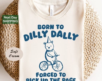 Born to Dilly Dally Forced to Pick Up The Pace, Funny Shirts, Sarcastic Shirts, Gift to Friend, Meme Shirts, Funny Mens Shirts, Funny Womens