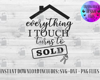 Everything I touch Turns to Sold Instant Download, Realtor Svg, Sold Svg, Everything I touch Turns to Sold Svg, Svg Files, Dxf Files, Insta
