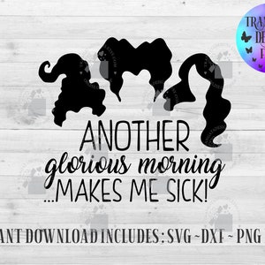 May include: Black and white silhouette of three witches with the text "Another glorious morning...makes me sick!"  This is a digital download for crafting projects.