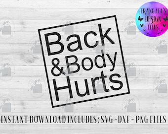Back and Body Hurts SVG - Funny Adult Humor (Digital Download)