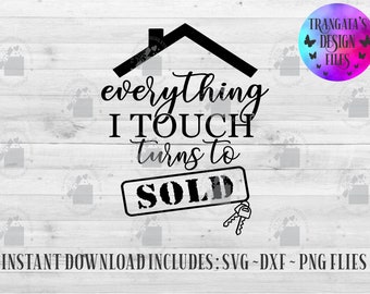 Everything I touch Turns to Sold Instant Download, Realtor Svg, Sold Svg, Everything I touch Turns to Sold Svg, Svg Files, Dxf Files, Insta