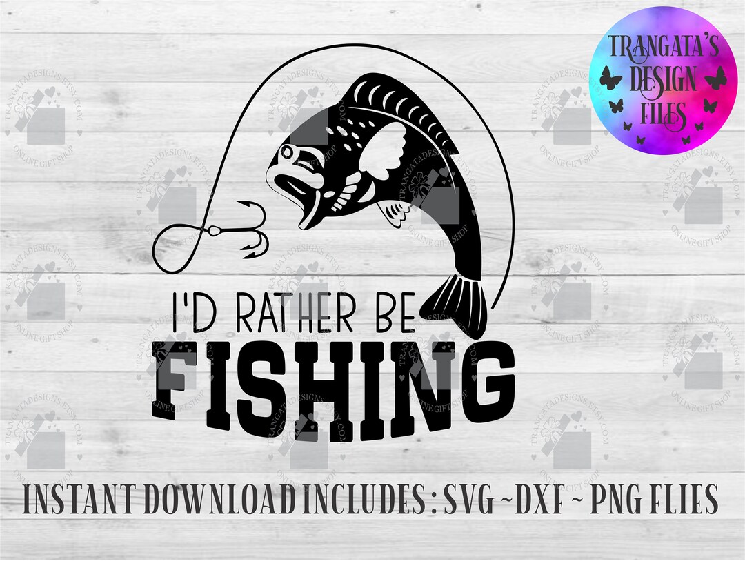 I'd Rather Be Fishing Download File, Fishing Svg, Fish Svg, I'd Rather ...