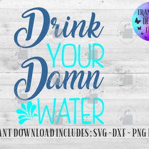 Drink Your Damn Water Instant Download, Drink your water Svg, Water Svg, Healthy Svg, Exercise Svg, Svg for Water bottles