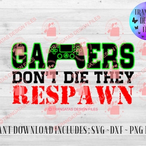 May include: A black and green graphic design with the text "Gamers Don't Die They Respawn" in a green outline. The graphic includes a black and white video game controller icon.