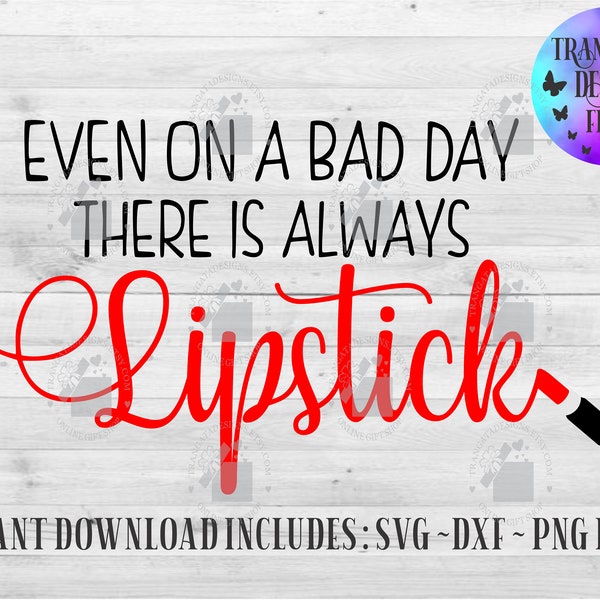 Even on a bad day there is always Lipstick Instant Download, Beauty Svg, Make up Svg, Beautician Svg,Make Up artist Svg,Svgs for Beauticians