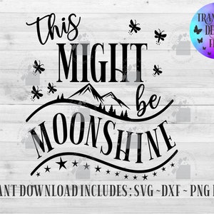 This might be Moonshine Instant Download, Adult Svg, funny Svg, Humor Svg, Drinking Svg, Moonshine Svg, This might be Svg,