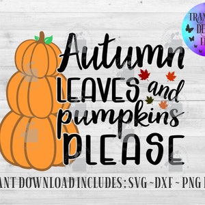 Autumn Leaves and Pumpkins Please Instant Download, Autumn Leaves and Pumpkins Please Svg, Fall Svg, Svg File, Pumpkin Svg, Autumn Svg