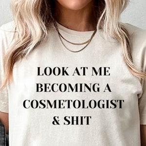 Cosmetology Shirt, Cosmetology School Student Gift Idea, New Licensed Cosmetologist, Makeup Artist Gift