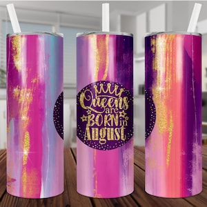 Queens Are Born In August, 20 oz Skinny Tumbler, Sublimation,Waterslide,Digital, PNG,Design,Download