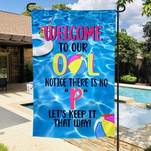 May include: A blue and white pool-themed garden flag with the text "Welcome to our OOL Notice there is no "P" Let's keep it that way!"