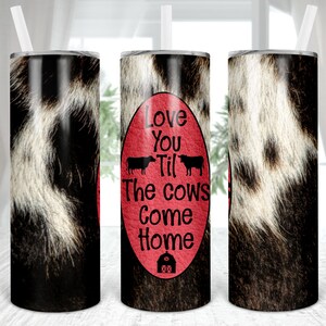 Cowhide, Love You Til The Cows, 20 oz Skinny Tumbler, Sublimation Digital PNG Design Download