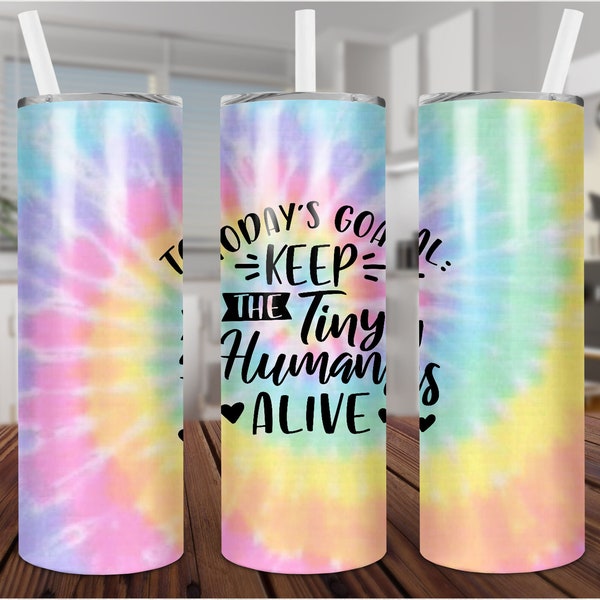 Today’s Goal, Tiny Humans, Mom, Tie Dye, Sublimation, PNG, Design, Download, 20 ounce Skinny Tumbler, Doodle Mom  Designs Blank