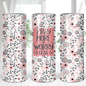Pray More,Worry Less, Inspirational, Straight & Tapered, Sublimation, Digital, PNG, Design, Download for 20 oz Skinny Tumbler
