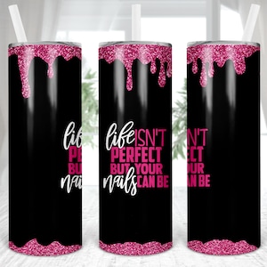 Life Isn’t Perfect But Your Nails Can Be, Girl Boss, 20 oz Skinny Tumbler,Sublimation,Waterslide,Template,Digital, PNG,Design,Download