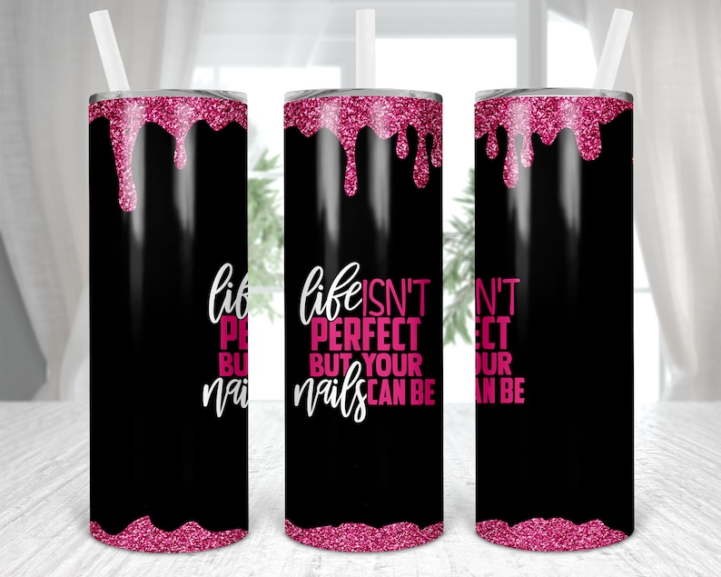 Life Isn’t Perfect But Your Nails Can Be, Girl Boss, 20 oz Skinny Tumbler,Sublimation,Waterslide,Template,Digital, PNG,Design,Download 