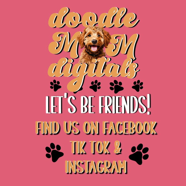 May include: A pink background with gold text that reads "doodle mom digitals" with a brown and white doodle dog in the middle. Below the text are four black paw prints. The text "LET'S BE FRIENDS!" is below the paw prints. Below that is the text "FIND US ON FACEBOOK TIK TOK & INSTAGRAM".