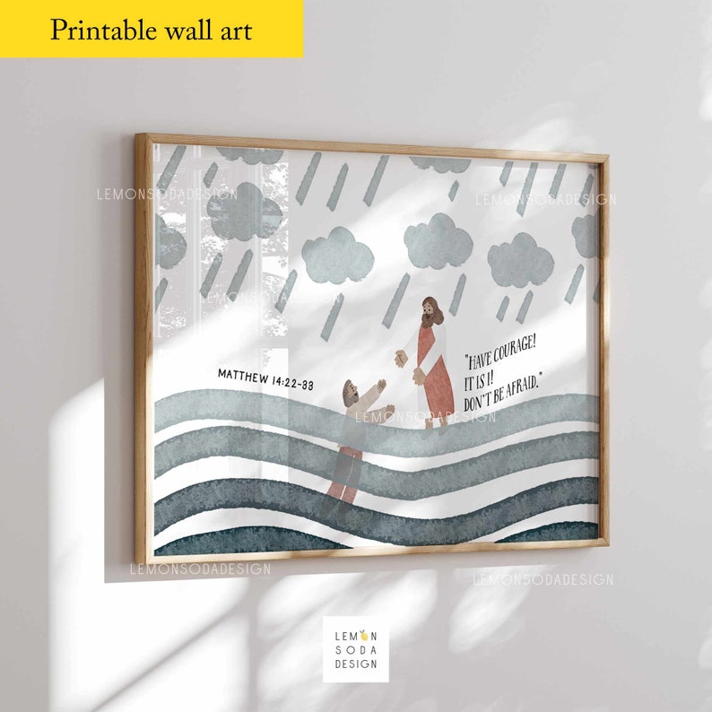 May include: A watercolor illustration of Jesus reaching out to a man walking on water. The background is a stormy sky with rain and clouds. The text "Have courage! It is I! Don't be afraid." is written in a speech bubble above Jesus. The text "Matthew 14:22-33" is written below the illustration.
