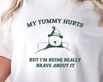 My Tummy Hurts Shirt, Funny Crewneck, My Tummy Hurts But I’m Being Really Brave About It, Meme Shirt, Sarcastic Shirt, Funny Shirt
