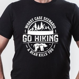 Go Hiking Shirt, Camping Shirt, Outdoor Shirt, Nature Lover Shirt, Go Hiking Bear Kills You, Mountain Shirt, Adventure Shirt, Travel Shirt