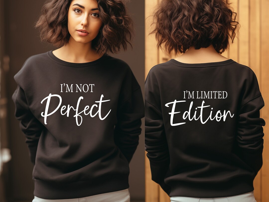 I'm Not Perfect I'm Limited Edition Sweatshirt, Positive Sweatshirt ...