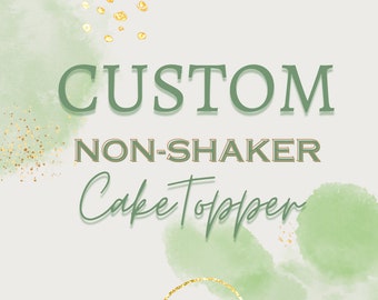 CUSTOM THEME Non-Shaker Cake Topper