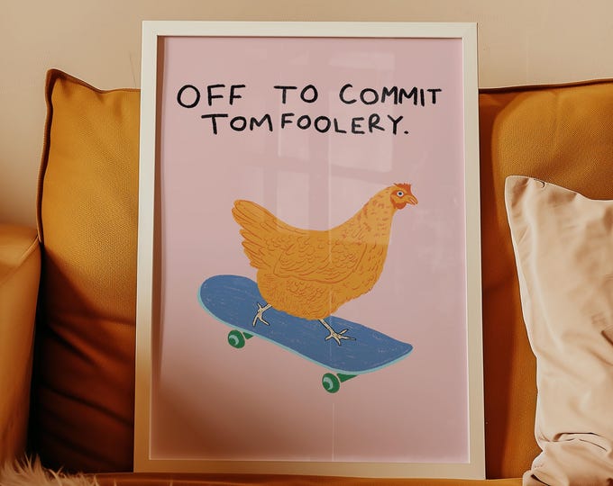 Off to commit tomfoolery | Fun print | Chicken | Art | Gallery wall | Wall art