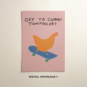 May include: A rectangular greeting card with a dusty pink background featuring an orange chicken riding a blue skateboard. The text reads OFF TO COMMIT TOMFOOLERY. Below the card, the text reads DIGITAL DOWNLOAD with a downward arrow icon.