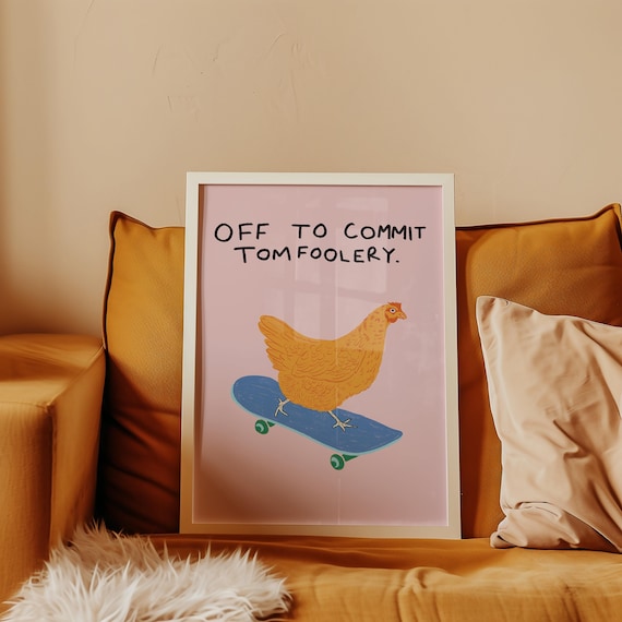 Off to commit tomfoolery | Fun print | Chicken | Art | Gallery wall | Wall art