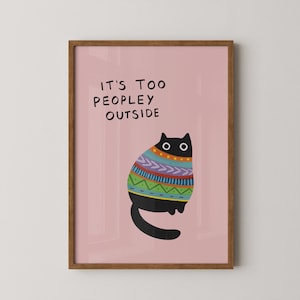 It's too peopley outside print | Funny art | Cat art | Gallery wall | Gift