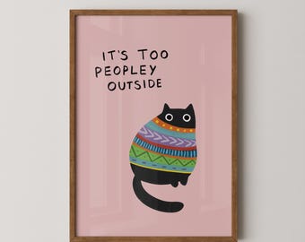 It's too peopley outside print | Funny art | Cat art | Gallery wall | Gift