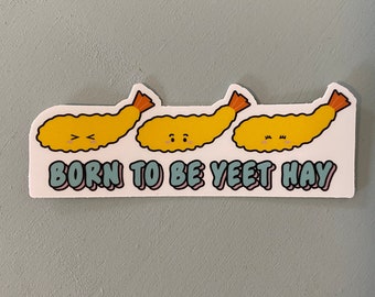Born to be Yeet Hay Sticker, Shrimp Tempura Stickers, Fried Shrimp, Asian Food Pun Stickers, Vinyl, Waterproof