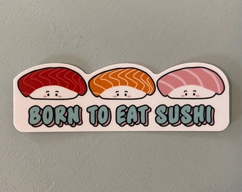 Born to Eat Sushi Sticker, Sushi Stickers, Asian Food Pun Stickers, Vinyl, Waterproof, Sushi Lover Gifts