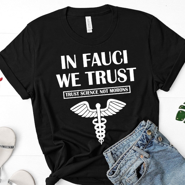 In Fauci We Trust Trust Science Not MoronsTeam Fauci Shirt, I Love Fauci Tee, I'm With Fauci Team,Quarantine Social Distance Trust Dr,Health