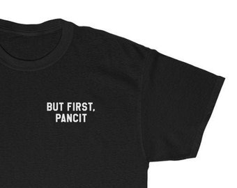 But First PANCIT Unisex Tee II, Filipino Shirt