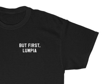 But First LUMPIA Unisex Tee II, Filipino Shirt