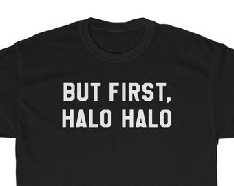 But First HALO HALO Unisex Tee, Filipino Shirt