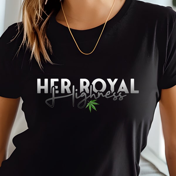 Her Royal Highness Weed T-shirt for Her - Women's Cannabis Shirt - Ladies 420 Tee - Marijuana Apparel - Simple Ganja Top Gift