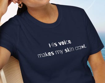 Anti-Trump T-Shirt: "His voice makes my skin crawl" Political Tee