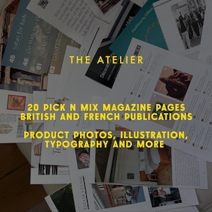 May include: A collection of magazine pages, featuring text that reads "THE ATELIER", "20 PICK N MIX MAGAZINE PAGES BRITISH AND FRENCH PUBLICATIONS", and "PRODUCT PHOTOS, ILLUSTRATION, TYPOGRAPHY AND MORE". The pages are scattered.