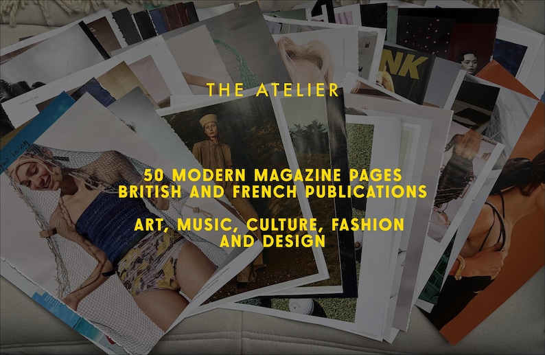 May include: A collection of magazine pages with the text "THE ATELIER" and "50 MODERN MAGAZINE PAGES BRITISH AND FRENCH PUBLICATIONS ART, MUSIC, CULTURE, FASHION AND DESIGN". The pages feature fashion and art.