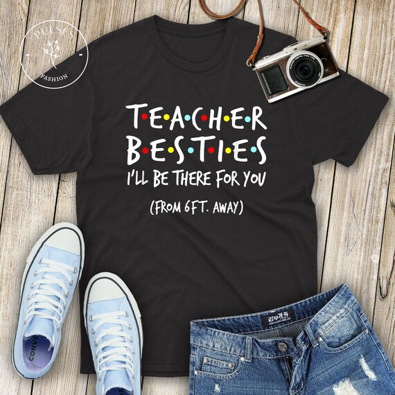 Teacher besties i'll be there for you from 6ft away shirt | Etsy