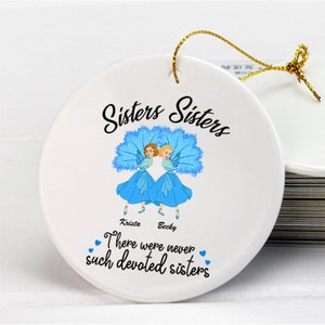 Personalized White Sisters Ceramic Ornament, Sisters Sisters There Were Never Such Devoted Sisters Ornament, White Christmas Ornament Sister
