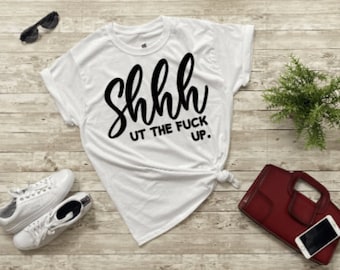 Shut the F*ck UP Humor Funny adult unisex t-shirt