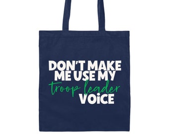 Funny Troop Leader Gift - Girl Scout Tote Bag - Don't Make Me Use My Troop Leader Voice